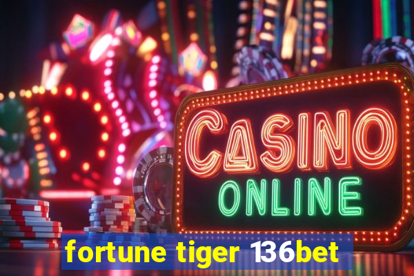 fortune tiger 136bet